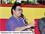 ??  ?? Kalashuri Dr. Channa Wijewarden­e