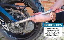  ?? ?? On some models tightening the spindle makes the chain go tighter – BRUCE’S TIPS