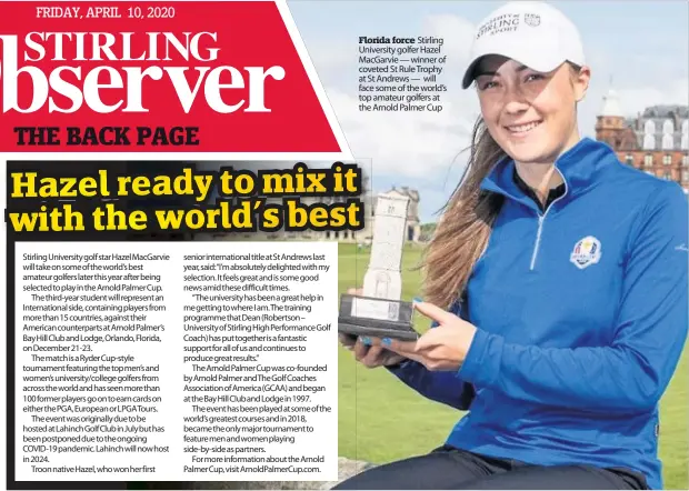  ??  ?? Florida force Stirling University golfer Hazel MacGarvie — winner of coveted St Rule Trophy at St Andrews — will face some of the world’s top amateur golfers at the Arnold Palmer Cup