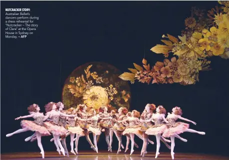  ?? — AFP ?? Australian Ballet’s dancers perform during a dress rehearsal for “Nutcracker — The story of Clara” at the Opera House in Sydney on Monday.