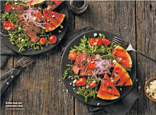  ?? CATTLEMEN’S BEEF BOARD ?? Grilled steak and watermelon salad.