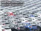  ??  ?? More than 35million cars were in use during 2019
VEHICLE ownership in the UK has surpassed 40 million for the first time.
The figures from the Society of Motor Manufactur­ers and Traders (SMMT), show more than 35 million cars and some five million commercial vehicles were in use during 2019 – an increase of one per cent on the previous year.