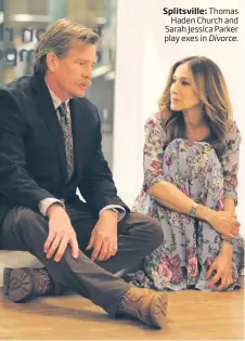  ??  ?? Splitsvill­e: Thomas Haden Church and Sarah Jessica Parker play exes in Divorce.