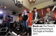  ??  ?? Rock on The Three N Eights performing at The Eagle at Prestfest 2015