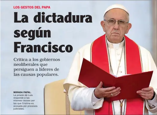  ??  ?? MIRADA PAPAL. La prisión de Lula responde a las mismas causas por las que Cristina es acosada por procesos judiciales.