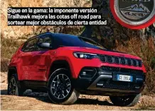  ??  ?? Sigue en la gama: la imponente versión Trailhawk mejora las cotas off road para sortear mejor obstáculos de cierta entidad