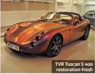  ??  ?? TVR Tuscan S was restoratio­n-fresh