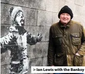  ?? ?? > Ian Lewis with the Banksy