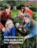  ??  ?? Horticultu­re can help people and the environmen­t