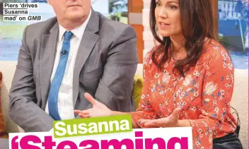  ??  ?? Piers ‘drives Susanna mad’ on GMB