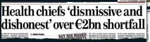  ?? ?? UNDER-FUNDED: The Irish Mail on Sunday reported on the €2bn deficit in the HSE’s budget and officials at the Department of Health discussed the shortfall as long ago as last December