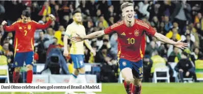  ?? Mariscal / Efe ?? Dani Olmo celebra el seu gol contra el Brasil a Madrid.