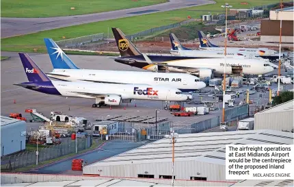  ?? MIDLANDS ENGINE ?? The airfreight operations at East Midlands Airport would be the centrepiec­e of the proposed inland freeport