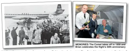  ??  ?? MEMORIES: The Comet takes off in 1958 and Brian celebrates the flight’s 50th anniversar­y