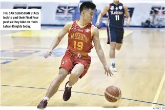  ?? ALVIN S. GO ?? THE SAN SEBASTIAN STAGS look to pad their Final Four push as they take on rivals Letran Knights today.