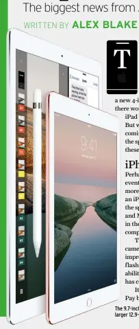  ??  ?? The 9.7-inch iPad Pro comes with similar specs to its larger 12.9-inch cousin – and it gets a new colour, too.