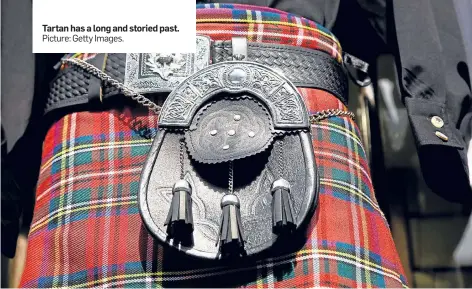  ?? Picture: Getty Images. ?? Tartan has a long and storied past.