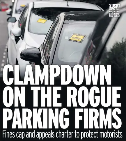  ??  ?? STICKY SPOT... Rogue car park firms face action