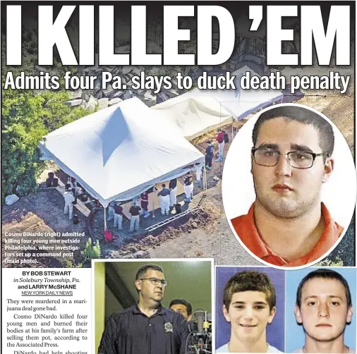  ??  ?? Cosmo DiNardo (right) admitted killing four young men outside Philadelph­ia, where investigat­ors set up a command post (main photo).