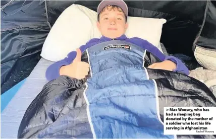  ?? Rachel Woosey ?? > Max Woosey, who has had a sleeping bag donated by the mother of a soldier who lost his life serving in Afghanista­n