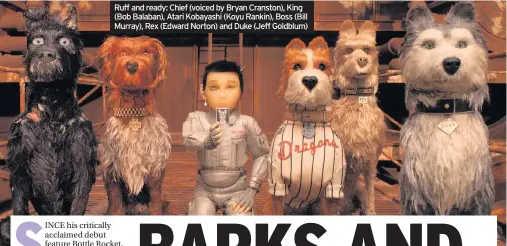  ??  ?? Ruff and ready: Chief (voiced by Bryan Cranston), King (Bob Balaban), Atari Kobayashi (Koyu Rankin), Boss (Bill Murray), Rex (Edward Norton) and Duke (Jeff Goldblum)