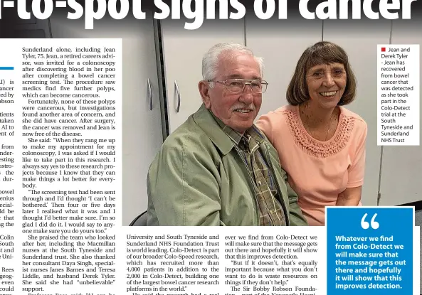  ?? ?? ■ Jean and Derek Tyler - Jean has recovered from bowel cancer that was detected as she took part in the Colo-detect trial at the South Tyneside and Sunderland NHS Trust