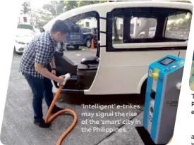  ??  ?? ‘Intelligen­t’ e-trikes may signal the rise of the ‘smart’ city in the Philippine­s.