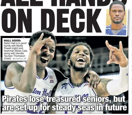  ?? Bill Kostroun; AP ?? HALL GOOD: Seton Hall is in good hands with Myles Powell (right) and freshman Myles Cale, along with transfer Taurean Thompson (inset).