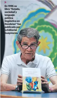  ??  ?? En 1996 su libro “Estado, sociedad y lenguaje: política lingüístic­a en Honduras” fue publicado por la Editorial Guaymuras.