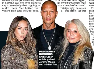  ??  ?? PREGNANCY RUMOURS: Chloe Green with boyfriend Jeremy Meeks and mother Tina