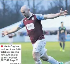  ?? PETER TALBOT ?? Gavin Cogdon and Jon Shaw (left) celebrate scoring for South Shields against Matlock REPORT: Page 66
