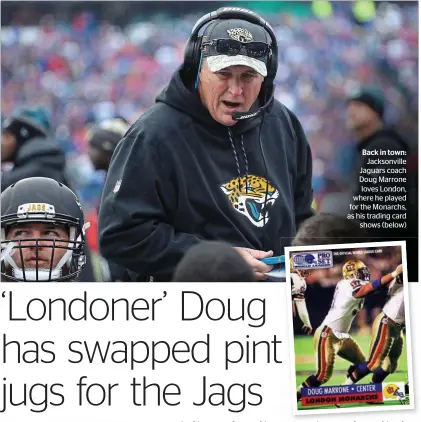  ??  ?? Back in town:
Jacksonvil­le Jaguars coach Doug Marrone loves London, where he played for the Monarchs, as his trading card
shows (below)