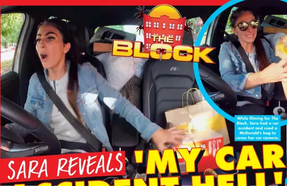  ??  ?? While filming for The Block, Sara had a car accident and used a Mcdonald’s bag to cover her car camera.