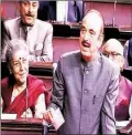  ?? PTI ?? Gulam Nabi Azadi in Rajya Sabha.