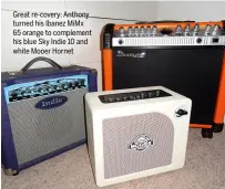  ?? ?? Great re-covery: Anthony turned his Ibanez MiMx 65 orange to complement his blue Sky Indie 10 and white Mooer Hornet