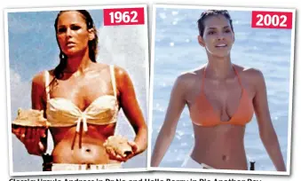 ??  ?? Classic: Ursula Andress in Dr No and Halle Berry in Die Another Day 1962 2002