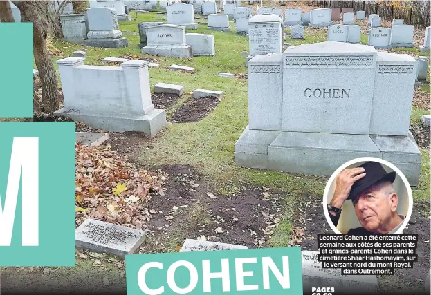  ??  ?? Leonard Cohen a été enterré cette semaine aux côtés de ses parents et grands-parents Cohen dans le cimetière Shaar Hashomayim, sur le versant nord du mont Royal, dans Outremont.