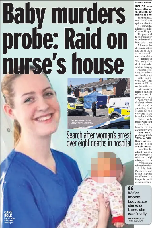  ??  ?? CARE ROLE Lucy Letby told paper about job PROBE Police outside Letby’s home yesterday