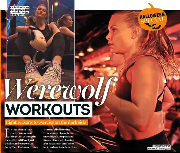  ??  ?? Karlie Kloss shows that a dimly lit gym is also fab for an edgy photo
Run like there’s a werewolf chasing you