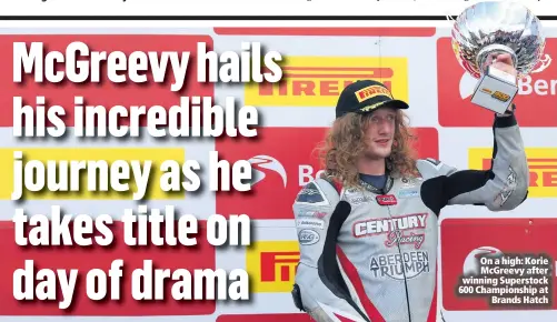  ??  ?? On a high: Korie McGreevy after winning Superstock 600 Championsh­ip at
Brands Hatch