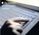  ??  ?? Be aware of criminals online