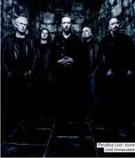  ??  ?? Paradise Lost: stone
cold immaculate