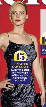  ??  ?? 15 JENNIFER LAWRENCE Surely this isn’t a cheap copy of the world’s highest paid actress?