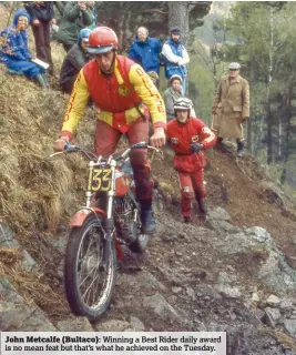  ??  ?? John Metcalfe (Bultaco): Winning a Best Rider daily award is no mean feat but that’s what he achieved on the Tuesday.