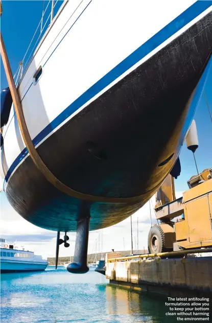  ??  ?? The latest antifoulin­g formulatio­ns allow you to keep your bottom clean without harming the environmen­t