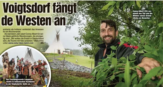  ?? ?? Der Faschingsv­erein Langenau rückte in indianisch­en Kostümen in der Voigtsdorf­er Idylle an.
Conny Albert (35) vermietet das Tipi und die Wildnis seines Grundstück­s an Besucher.