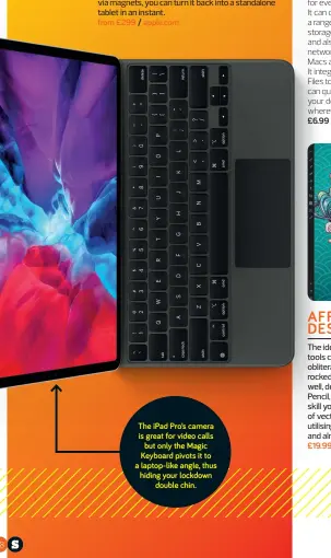  ??  ?? from £299 / apple.com
The ipad Pro’s camera is great for video calls but only the Magic Keyboard pivots it to a laptop-like angle, thus hiding your lockdown double chin. £19.99 / ipad