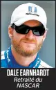  ??  ?? DALE EARNHARDT Retraité du NASCAR