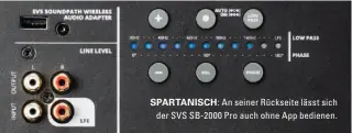  ??  ?? SPARTANISC­H: An seiner Rückseite lässt sich der SVS SB-2000 Pro auch ohne App bedienen.