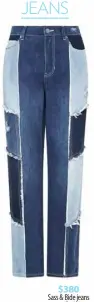  ??  ?? PATCHWORK JEANS $380 Sass & Bide jeans sassandbid­e.com